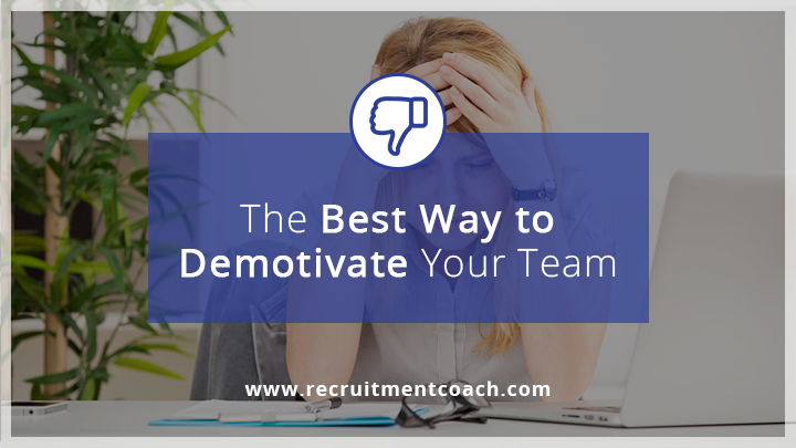 the best way to demotivate your team
